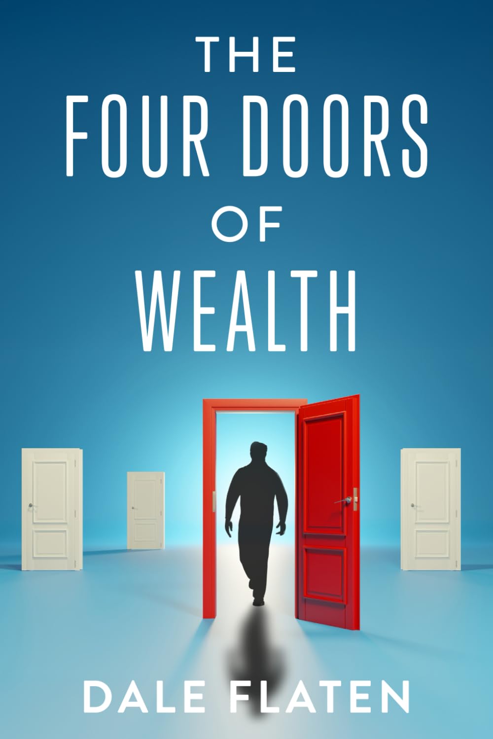 The Four Doors of Wealth: A Money Mentor's Guide by Dale Flaten
